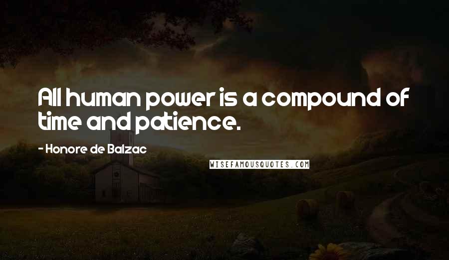 Honore De Balzac Quotes: All human power is a compound of time and patience.