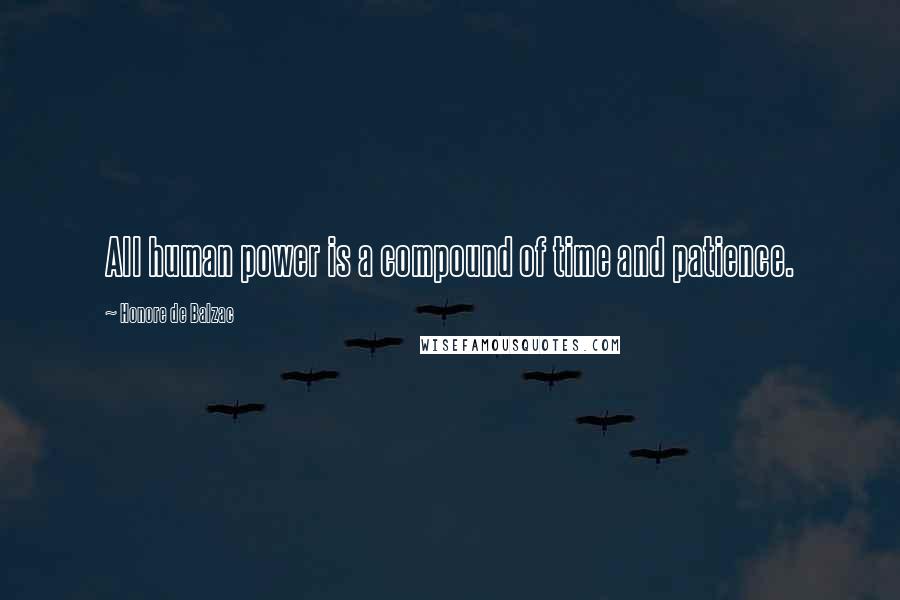 Honore De Balzac Quotes: All human power is a compound of time and patience.