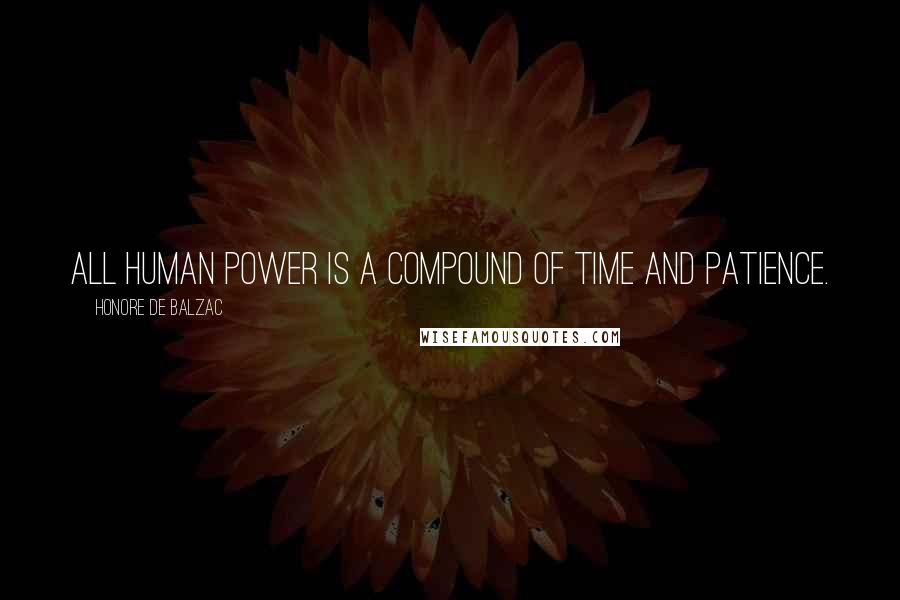 Honore De Balzac Quotes: All human power is a compound of time and patience.
