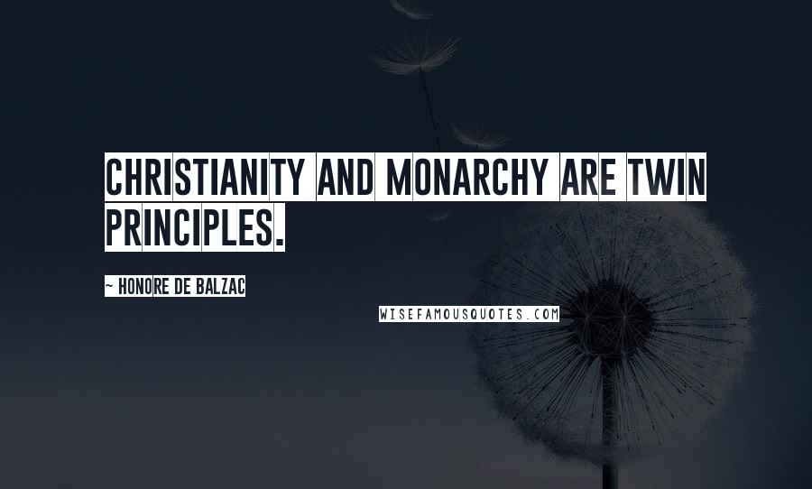 Honore De Balzac Quotes: Christianity and monarchy are twin principles.