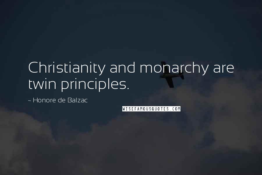 Honore De Balzac Quotes: Christianity and monarchy are twin principles.