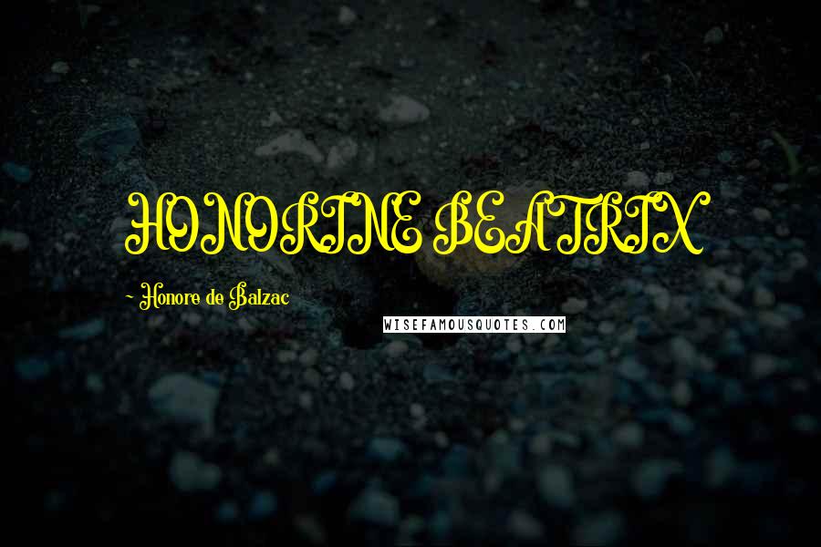 Honore De Balzac Quotes: HONORINE BEATRIX