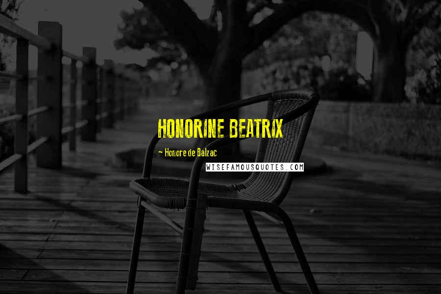 Honore De Balzac Quotes: HONORINE BEATRIX