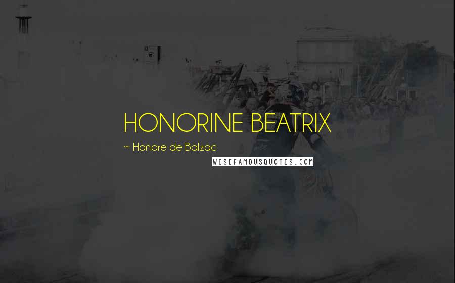 Honore De Balzac Quotes: HONORINE BEATRIX