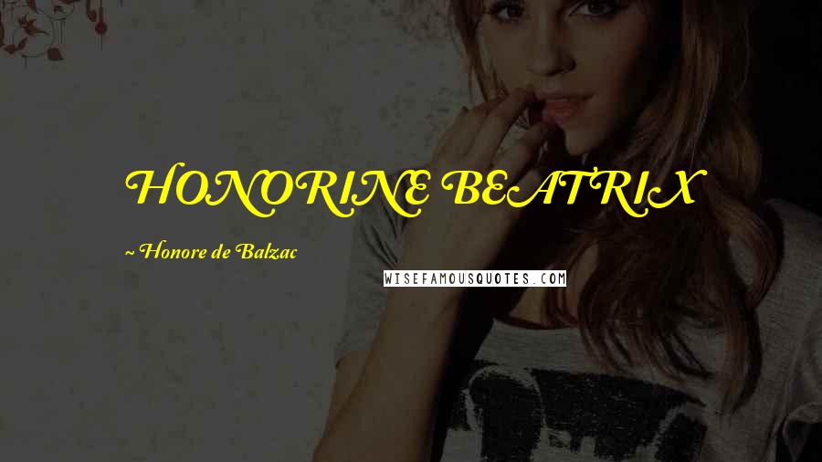 Honore De Balzac Quotes: HONORINE BEATRIX