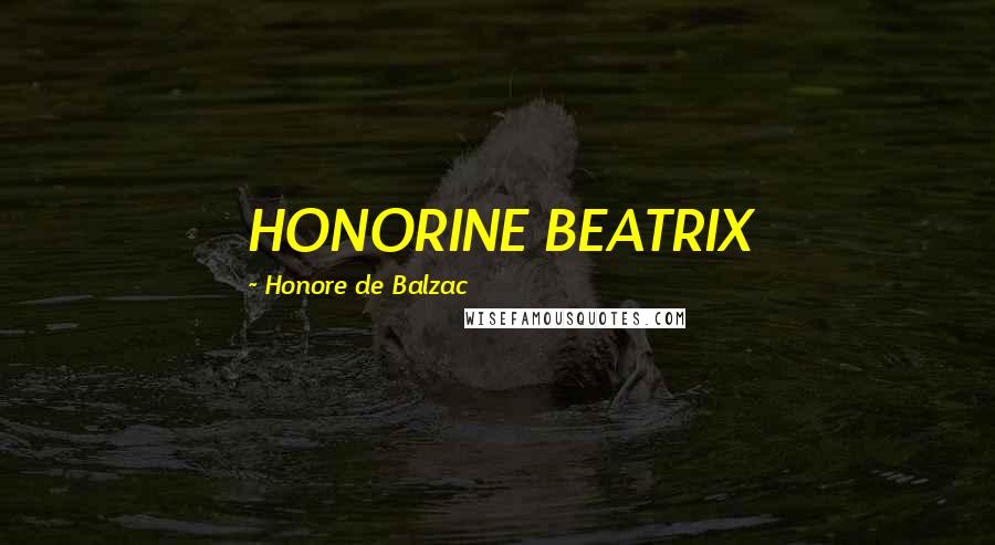 Honore De Balzac Quotes: HONORINE BEATRIX