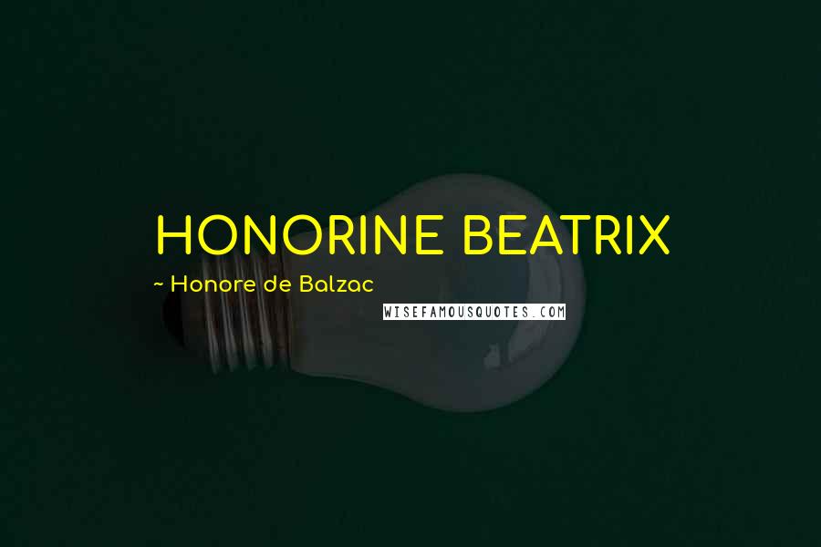 Honore De Balzac Quotes: HONORINE BEATRIX