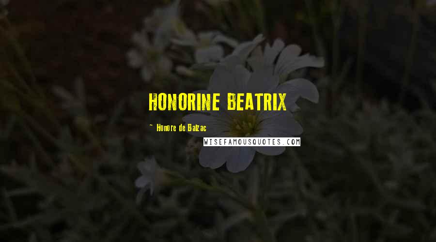 Honore De Balzac Quotes: HONORINE BEATRIX