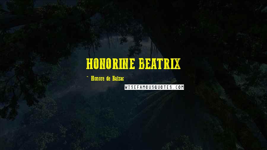 Honore De Balzac Quotes: HONORINE BEATRIX