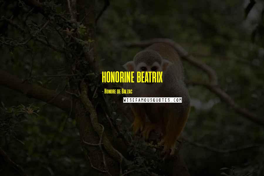Honore De Balzac Quotes: HONORINE BEATRIX