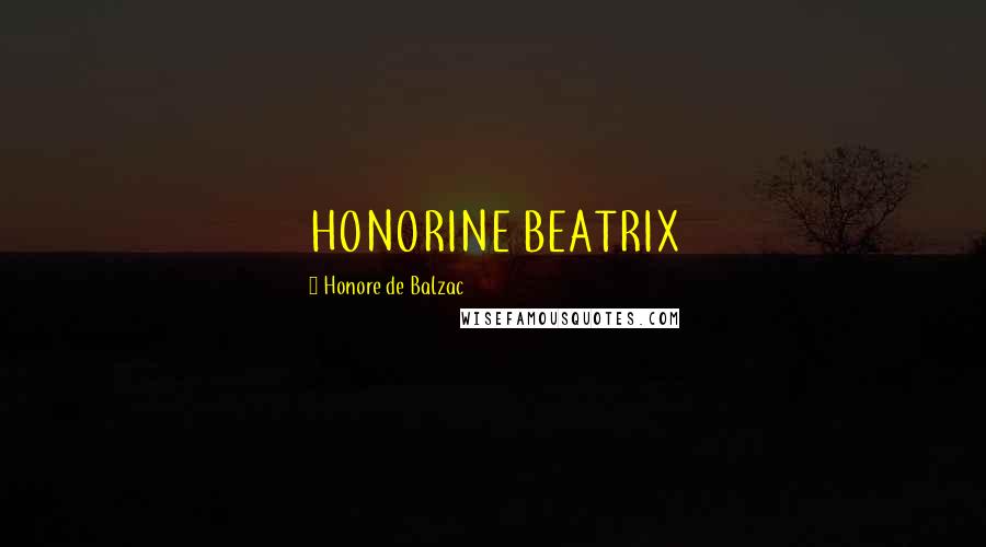Honore De Balzac Quotes: HONORINE BEATRIX