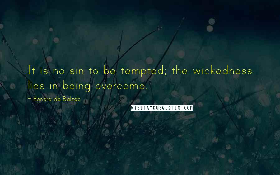 Honore De Balzac Quotes: It is no sin to be tempted; the wickedness lies in being overcome.