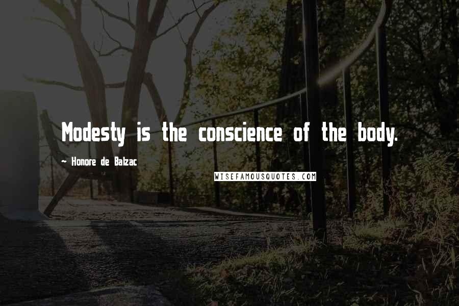 Honore De Balzac Quotes: Modesty is the conscience of the body.