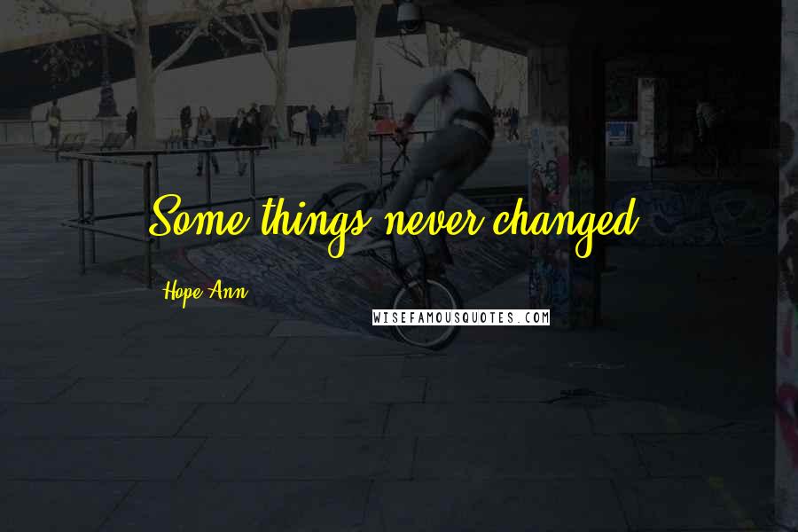Hope Ann Quotes: Some things never changed.