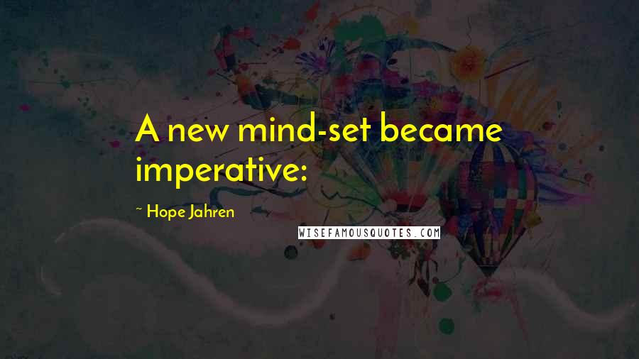 Hope Jahren Quotes: A new mind-set became imperative: