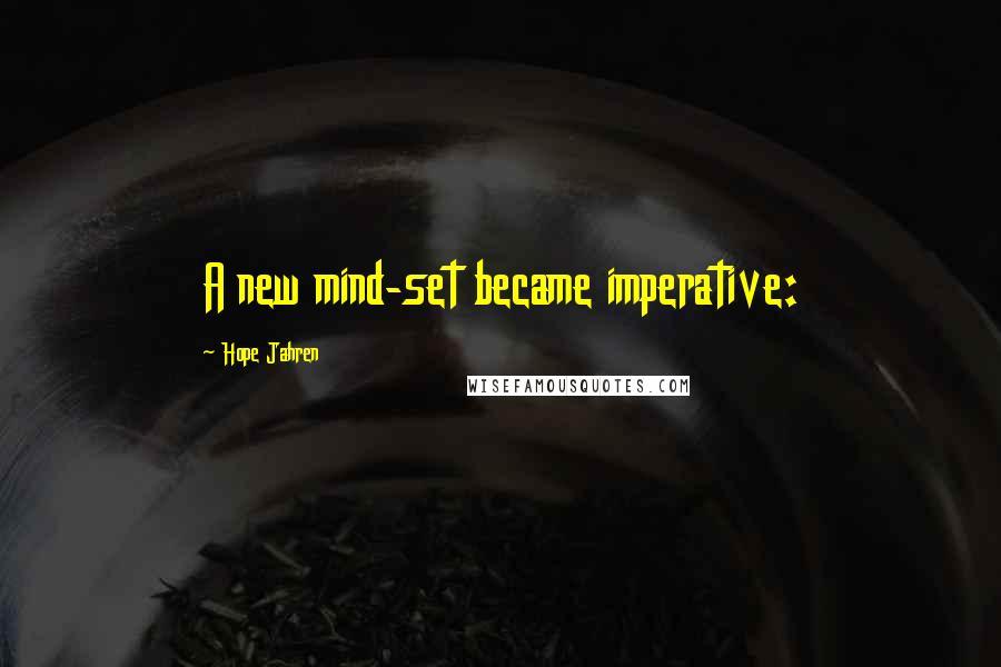 Hope Jahren Quotes: A new mind-set became imperative: