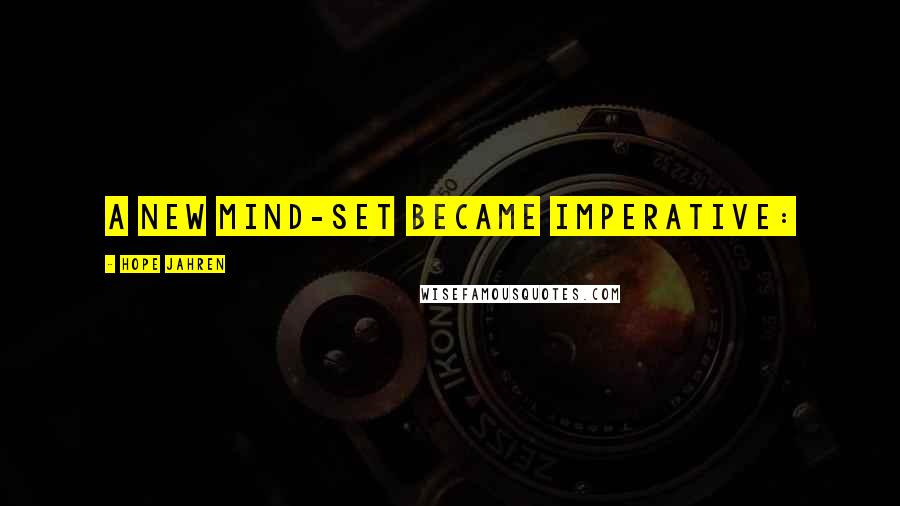 Hope Jahren Quotes: A new mind-set became imperative: