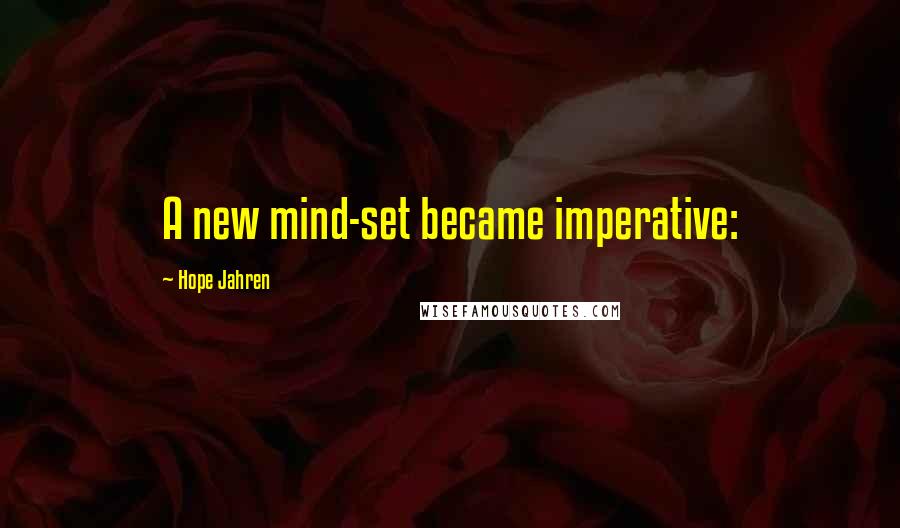 Hope Jahren Quotes: A new mind-set became imperative: