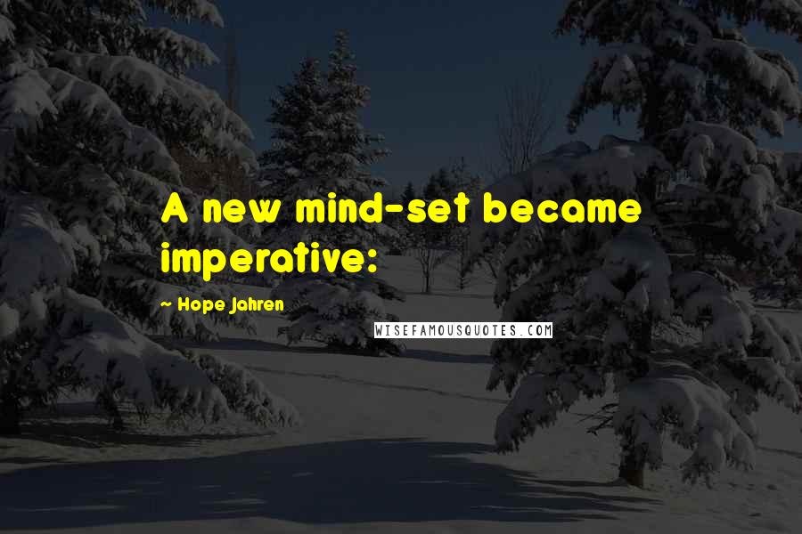 Hope Jahren Quotes: A new mind-set became imperative: