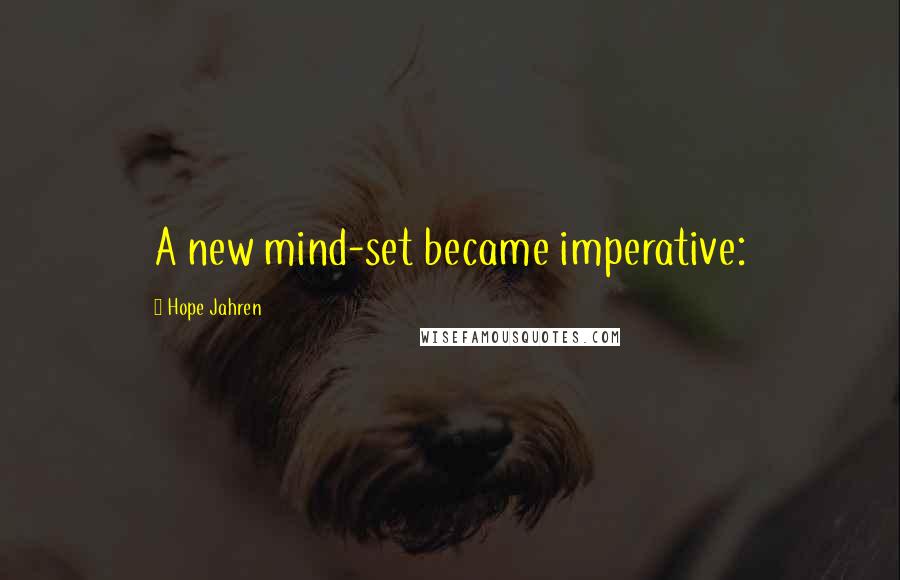 Hope Jahren Quotes: A new mind-set became imperative: