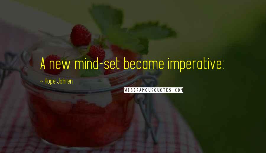 Hope Jahren Quotes: A new mind-set became imperative: