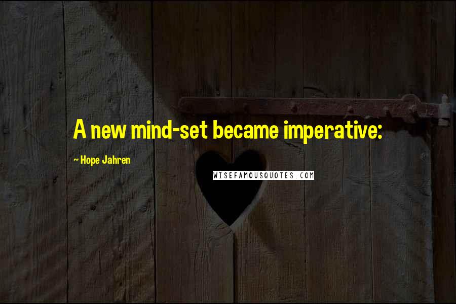 Hope Jahren Quotes: A new mind-set became imperative: