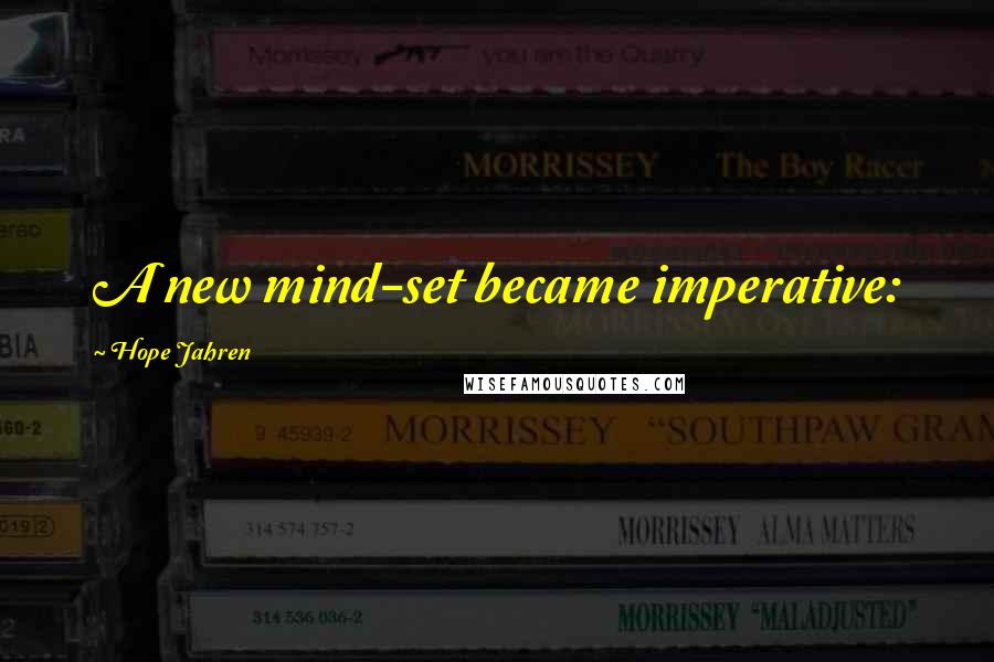 Hope Jahren Quotes: A new mind-set became imperative: