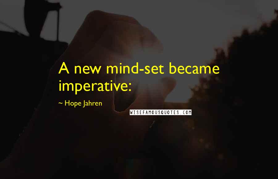 Hope Jahren Quotes: A new mind-set became imperative: