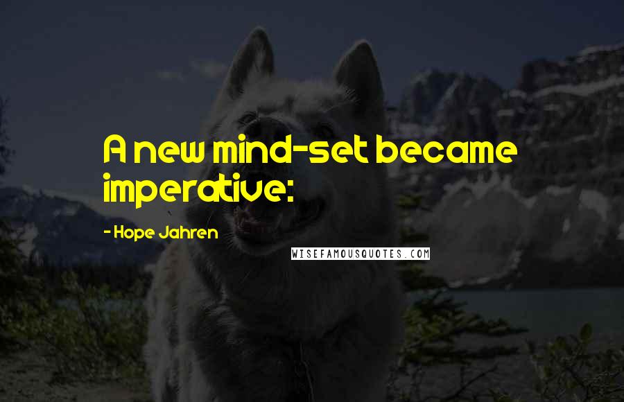 Hope Jahren Quotes: A new mind-set became imperative: