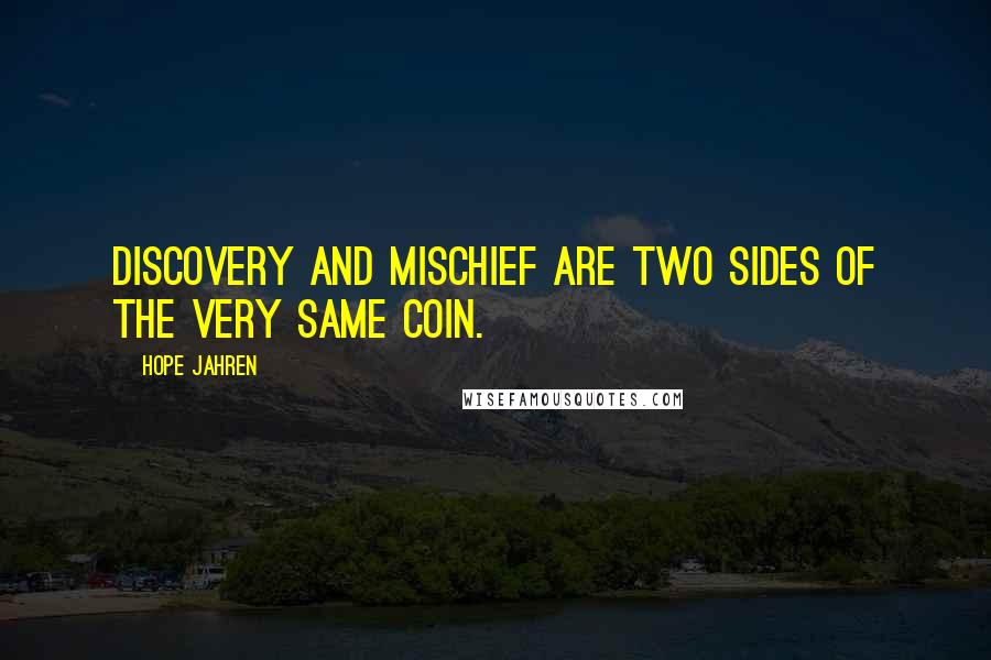 Hope Jahren Quotes: discovery and mischief are two sides of the very same coin.