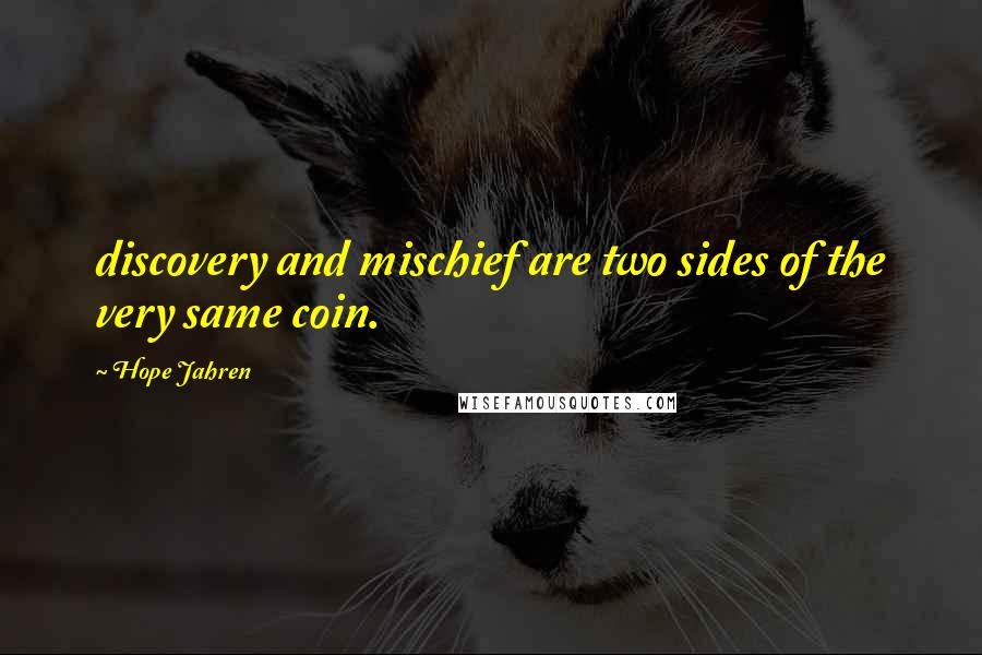 Hope Jahren Quotes: discovery and mischief are two sides of the very same coin.