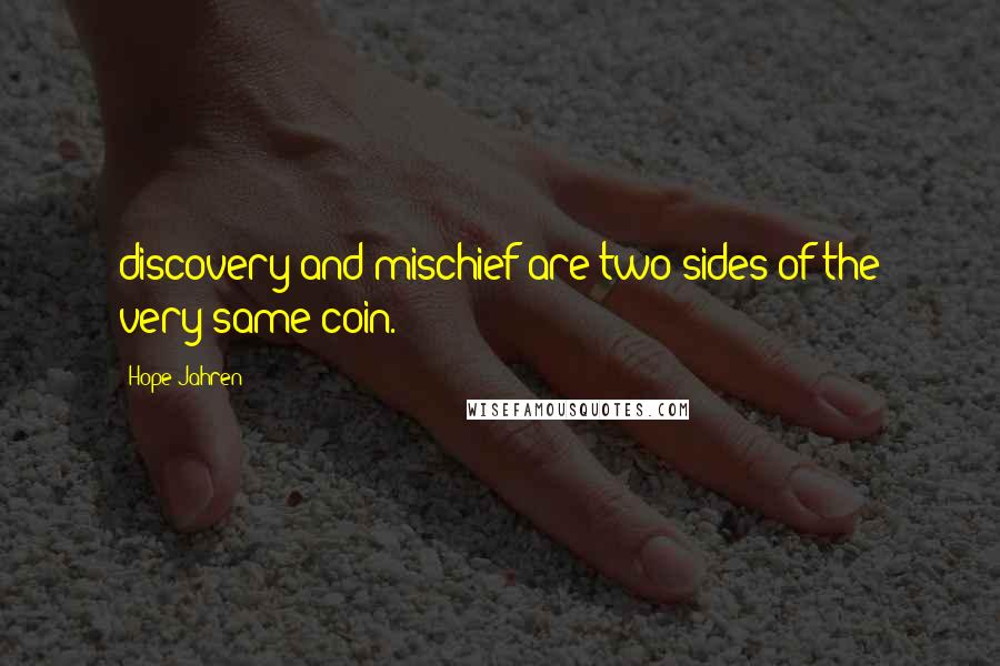 Hope Jahren Quotes: discovery and mischief are two sides of the very same coin.