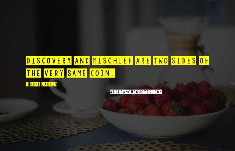 Hope Jahren Quotes: discovery and mischief are two sides of the very same coin.