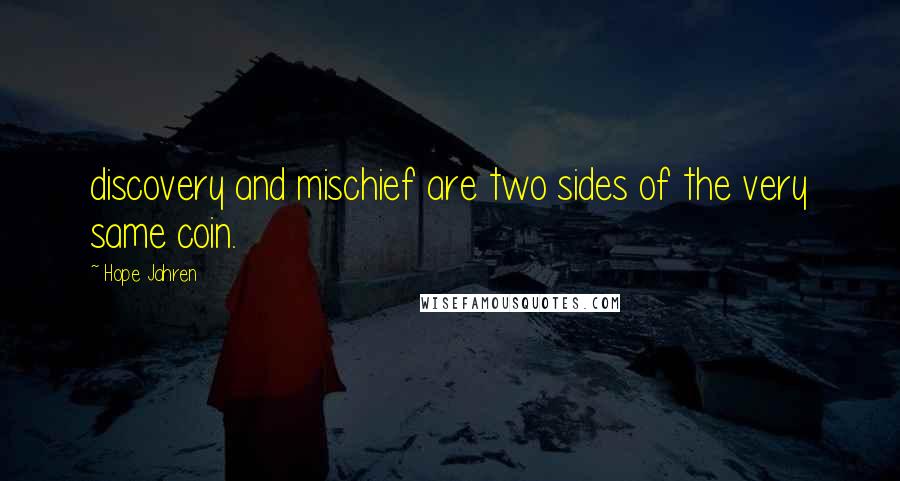 Hope Jahren Quotes: discovery and mischief are two sides of the very same coin.