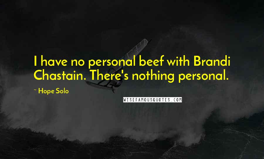 Hope Solo Quotes: I have no personal beef with Brandi Chastain. There's nothing personal.