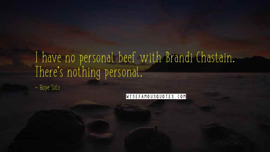 Hope Solo Quotes: I have no personal beef with Brandi Chastain. There's nothing personal.