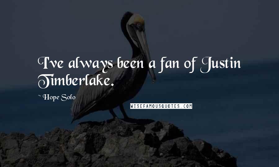 Hope Solo Quotes: I've always been a fan of Justin Timberlake.