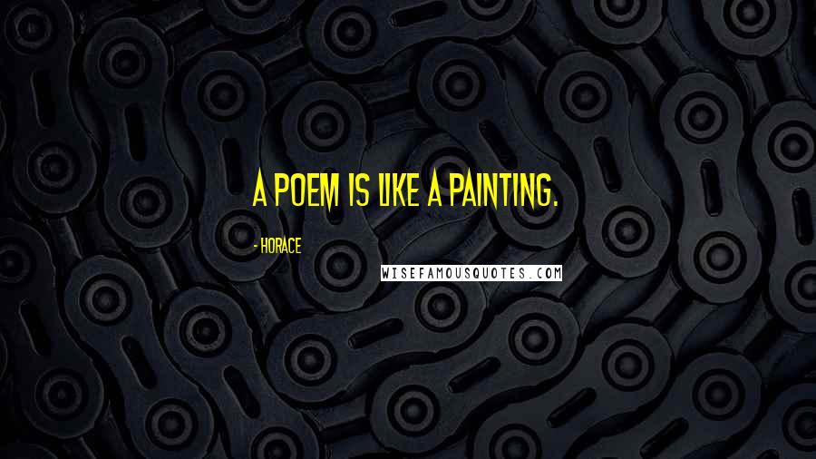 Horace Quotes: A poem is like a painting.