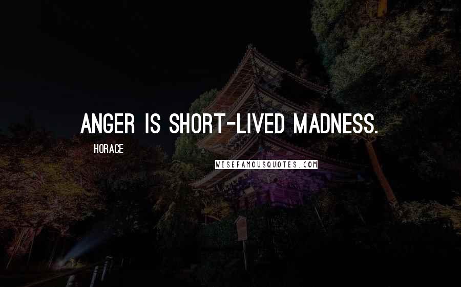 Horace Quotes: Anger is short-lived madness.