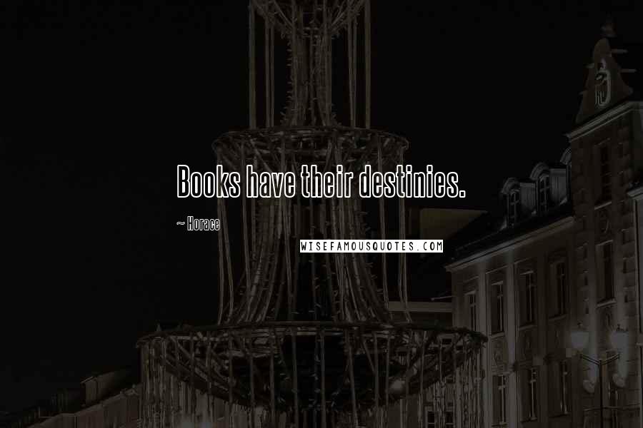 Horace Quotes: Books have their destinies.