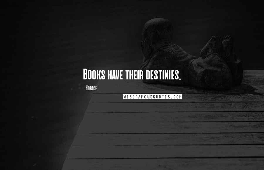 Horace Quotes: Books have their destinies.