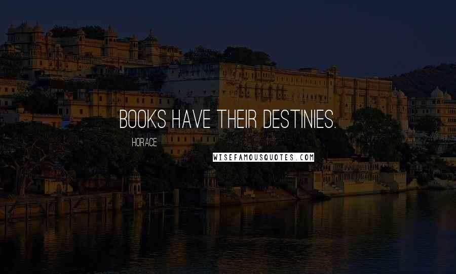 Horace Quotes: Books have their destinies.