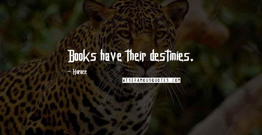 Horace Quotes: Books have their destinies.