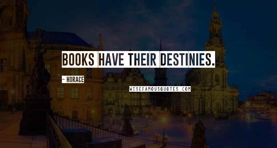 Horace Quotes: Books have their destinies.