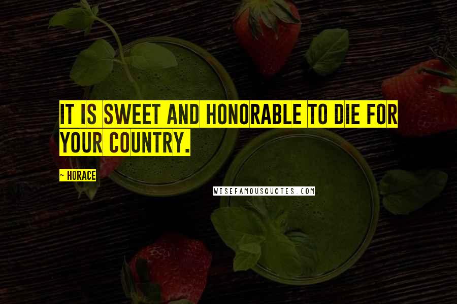 Horace Quotes: It is sweet and honorable to die for your country.