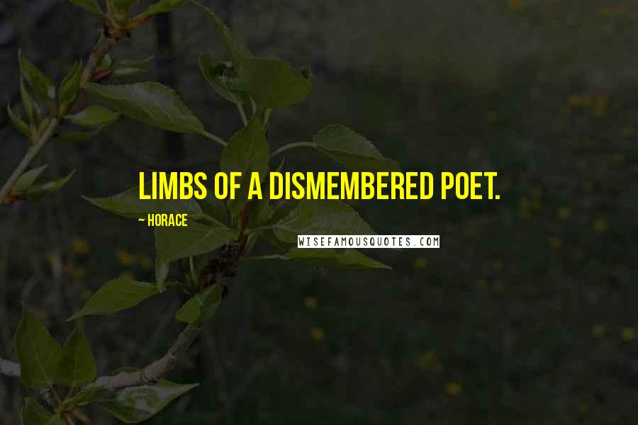 Horace Quotes: Limbs of a dismembered poet.