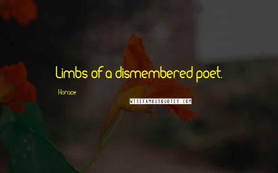 Horace Quotes: Limbs of a dismembered poet.