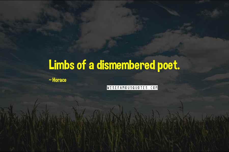 Horace Quotes: Limbs of a dismembered poet.