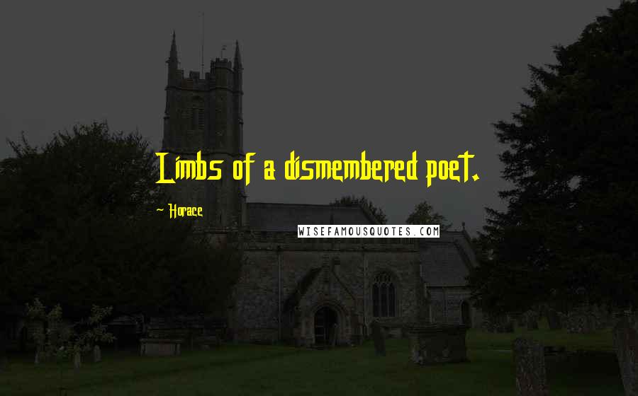 Horace Quotes: Limbs of a dismembered poet.