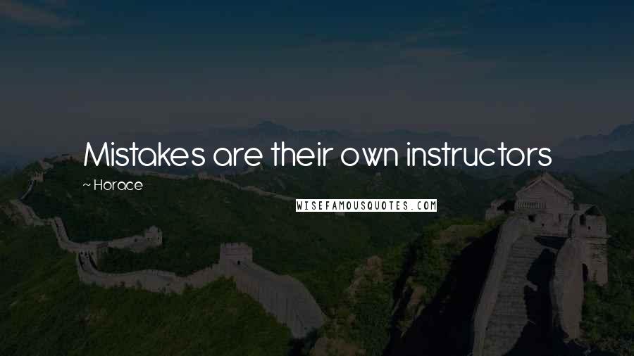 Horace Quotes: Mistakes are their own instructors